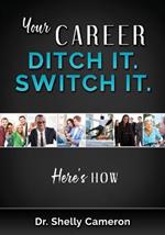 Your Career. Ditch It. Switch It: Here's How