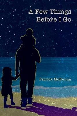 A Few Things Before I Go - Patrick McKenna - cover