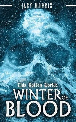 This Rotten World: Winter of Blood - Jacy Morris - cover