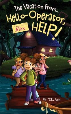 Smart Alec Alex, The Vacation From...Hello-Operator, HELP! - T D Said - cover