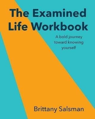 The Examined Life Workbook: A bold journey toward knowing yourself - Brittany Salsman - cover