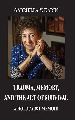 Trauma, Memory, and the Art of Survival: A Holocaust Memoir - Gabriella y Karin - cover