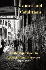 Causes and Conditions: A Life Experience in Addiction and Recovery