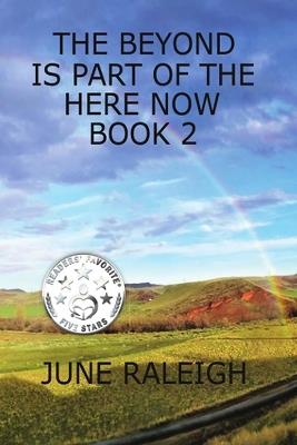 The Beyond is Part of the Here Now Book 2 - June Raleigh - cover