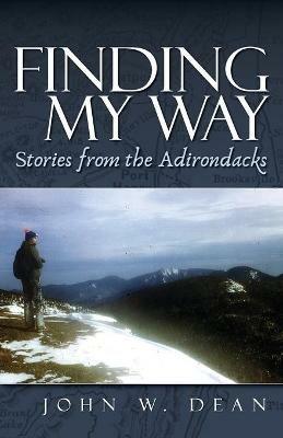 Finding My Way: Stories from the Adirondacks - John W Dean - cover