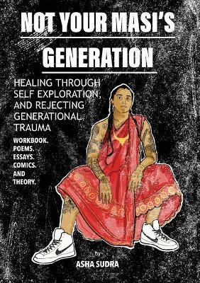 Not Your Masi's Generation: Healing Through Self Exploration and Rejecting Generational Trauma - Asha Sudra - cover