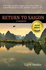 Return to Saigon: From high school in Saigon to his return there as a wounded Naval Aviator, Vietnam shaped his life