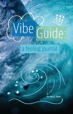 Vibe Guide: a feeling journal - Anne L Davis - cover