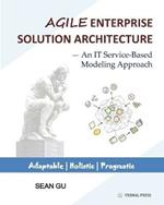 Agile ENTERPRISE SOLUTION ARCHITECTURE: An IT Service-Based Modeling Approach
