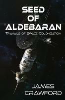 Seed of Aldebaran: Travails of Space Colonization - James Crawford - cover