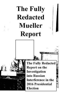 The Fully Redacted Mueller Report - Robert Swan Mueller - cover