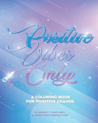 Positive Vibes Only: A coloring book for positive change - Edward F T Charfauros - cover