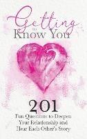 Getting to Know You: 201 Fun Questions to Deepen Your Relationship and Hear Each Other's Story - Jeffrey Mason - cover