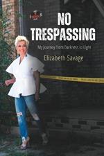 No Trespassing: My Journey from Darkness to Light