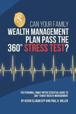 Can Your Family Wealth Management Plan Pass the 360° Stress Test?: The Personal Family Office Essential Guide to 360° Family Wealth Management