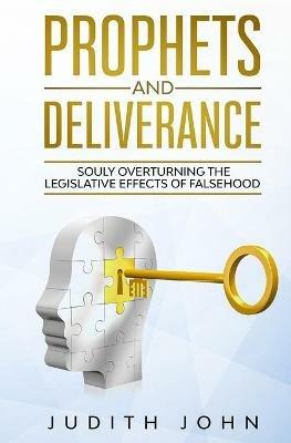 Prophets and Deliverance: Souly Overturning Legislative Effects - Judith John - cover