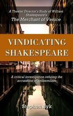 Vindicating Shakespeare: A Theater Director's Study of William Shakespeare's The Merchant of Venice