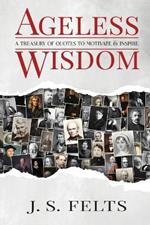 Ageless Wisdom: A Treasury Of Quotes To Motivate and Inspire