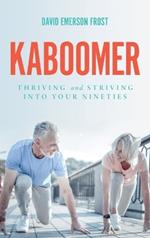 Kaboomer: Thriving and Striving into Your 90s