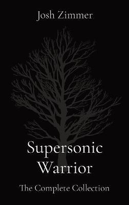 Supersonic Warrior: The Complete Collection - Josh Zimmer - cover
