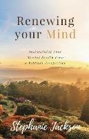 Renewing Your Mind: Maintaining your Mental Health from a Biblical Perpesctive