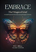 EMBRACE The 7 Stages of Grief: A Guided Exploration for Discovering Strength in Sorrow