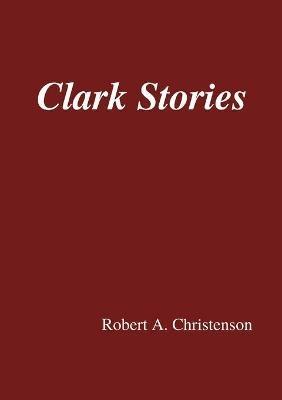 Clark Stories - Robert a Christenson - cover
