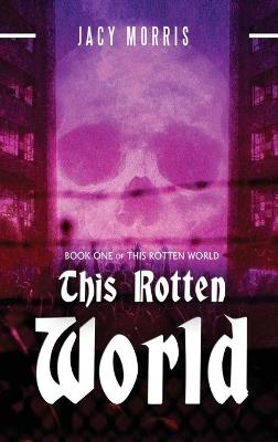 This Rotten World - Jacy Morris - cover