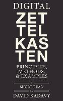 Digital Zettelkasten: Principles, Methods, & Examples - David Kadavy - cover