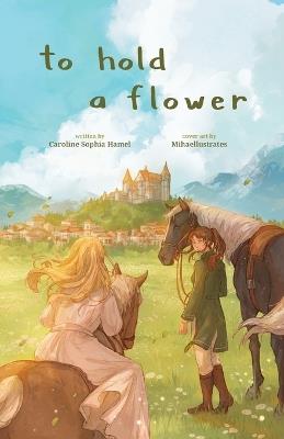To Hold A Flower - Caroline Sophia Hamel,I O Scheffer,Sophia Lindstrom - cover