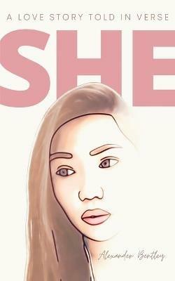 She: A Love Story Told In Verse - Alexander Bentley - cover