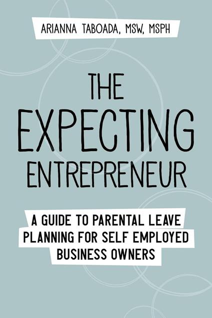 The Expecting Entrepreneur: A Guide to Parental Leave Planning for Self Employed Business Owners