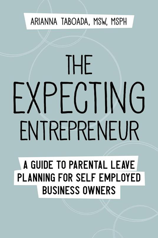 The Expecting Entrepreneur: A Guide to Parental Leave Planning for Self Employed Business Owners