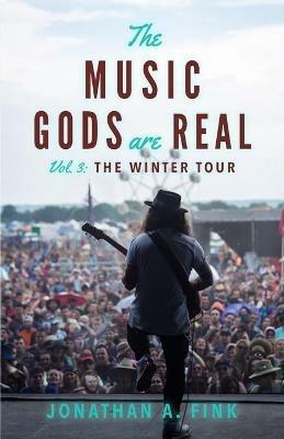 The Music Gods are Real: Vol. 3 - The Winter Tour - Jonathan A. Fink - cover