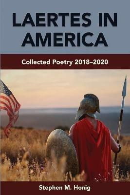 Laertes in America: Collected Poetry 2018-2020 - Stephen M Honig - cover