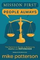 Mission First, People Always: The Definitive Guide to Balancing People and Performance - Mike Patterson - cover