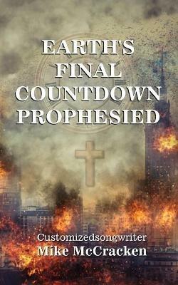 Earth's Final Countdown Prophesied - Customizedsongwriter Mike McCracken - cover