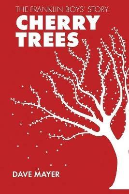 The Franklin Boys' Story: Cherry Trees - Dave Mayer - cover