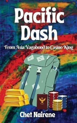 Pacific Dash: From Asia Vagabond to Casino King - Chet Nairene - cover