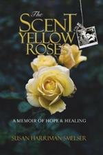 The Scent of Yellow Roses: A Memoir of Hope and Healing