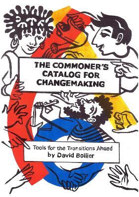The Commoner's Catalog for Changemaking: Tools for the Transitions Ahead - David Bollier - cover