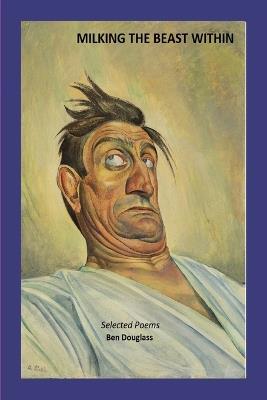 Milking the Beast Within: Selected Poems - Ben Douglass - cover