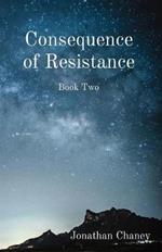 Consequence of Resistance: Book Two