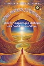 The Iinner Journey: How to Navigate life's Challenges with Confidence & Grace