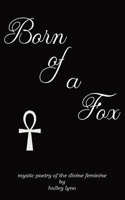 Born of a Fox: Mystic Poetry of the Divine Feminine - Hailey Lynn - cover