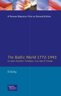 The Baltic World 1772-1993: Europe's Northern Periphery in an Age of Change - David Kirby - cover