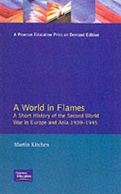 A World in Flames: A Short History of the Second World War in Europe and Asia 1939-1945 - Martin Kitchen - cover