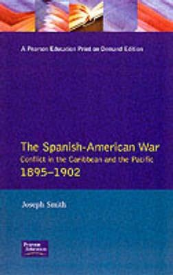The Spanish-American War 1895-1902: Conflict in the Caribbean and the Pacific - Joseph Smith - cover