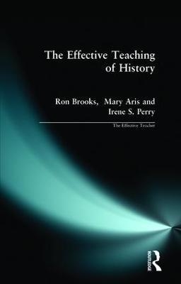 The Effective Teaching of History - Ron Brooks,Mary Aris,Irene Perry - cover
