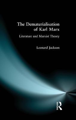 The Dematerialisation of Karl Marx: Literature and Marxist Theory - Leonard Jackson - cover